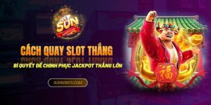 Cách quay slot thắng lớn - Bí kíp để chinh phục jackpot