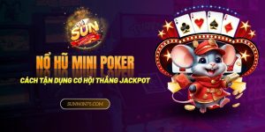 Nổ hũ mini poker - Cách tận dụng cơ hội thắng jackpot