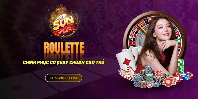 Bí kíp chinh phục cò quay Roulette online chuẩn cao thủ