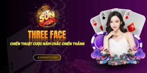 Chiến thuật cược three face nắm chắc chiến thắng
